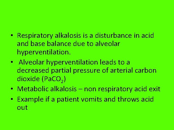  • Respiratory alkalosis is a disturbance in acid and base balance due to