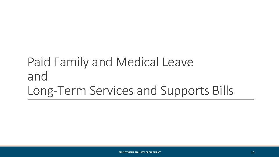 Paid Family and Medical Leave and Long-Term Services and Supports Bills EMPLOYMENT SECURITY DEPARTMENT
