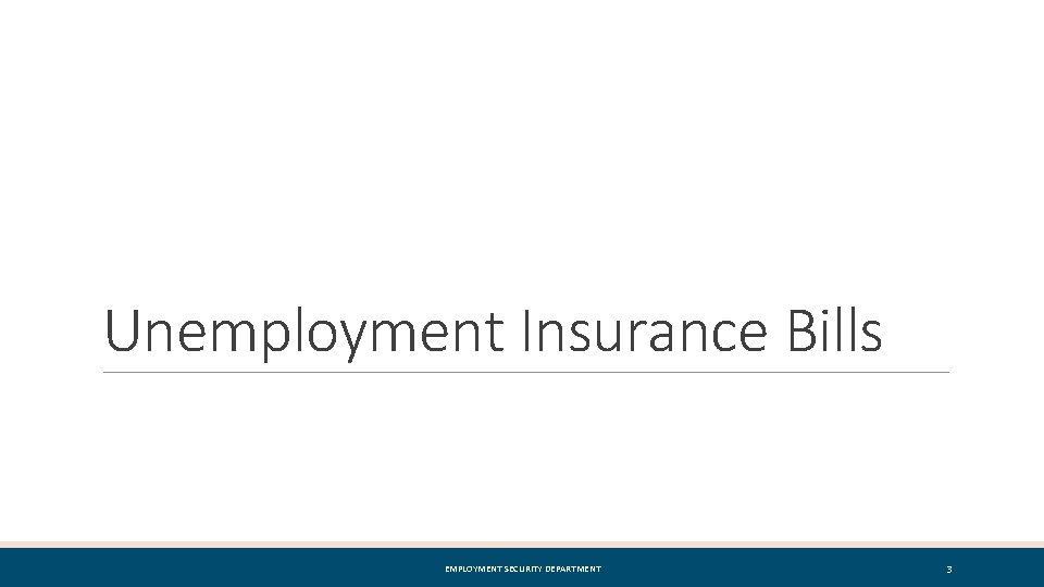 Unemployment Insurance Bills EMPLOYMENT SECURITY DEPARTMENT 3 
