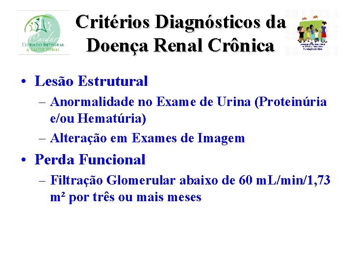 Critérios Diagnósticos da Doença Renal Crônica • Lesão Estrutural – Anormalidade no Exame de