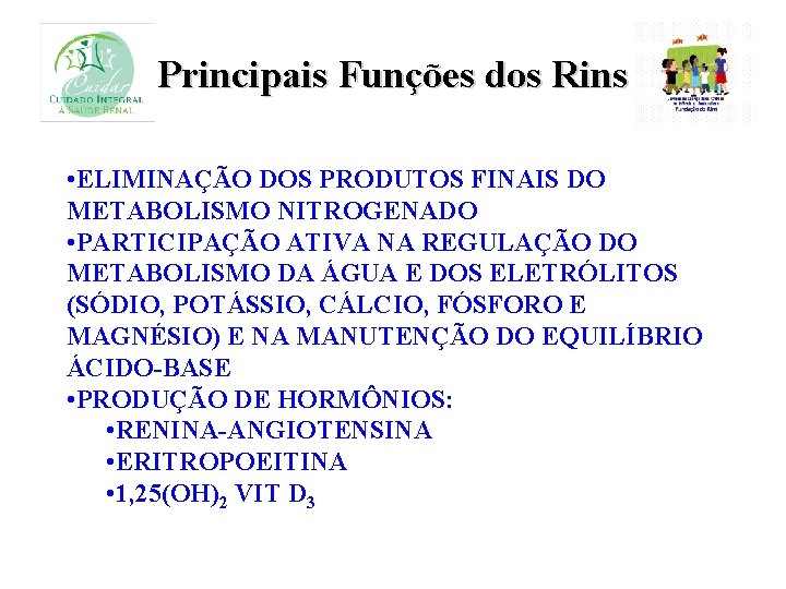 Principais Funções dos Rins • ELIMINAÇÃO DOS PRODUTOS FINAIS DO METABOLISMO NITROGENADO • PARTICIPAÇÃO