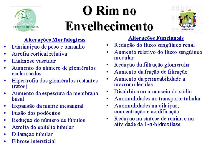 O Rim no Envelhecimento • • • Alterações Morfológicas Diminuição de peso e tamanho