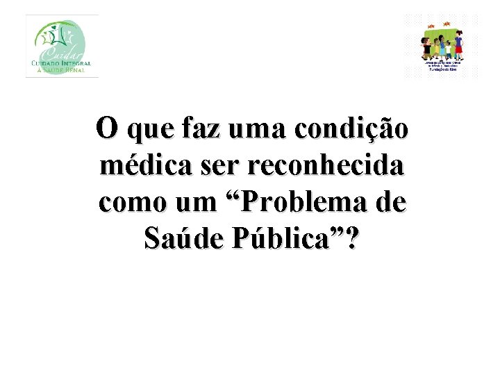 O que faz uma condição médica ser reconhecida como um “Problema de Saúde Pública”?