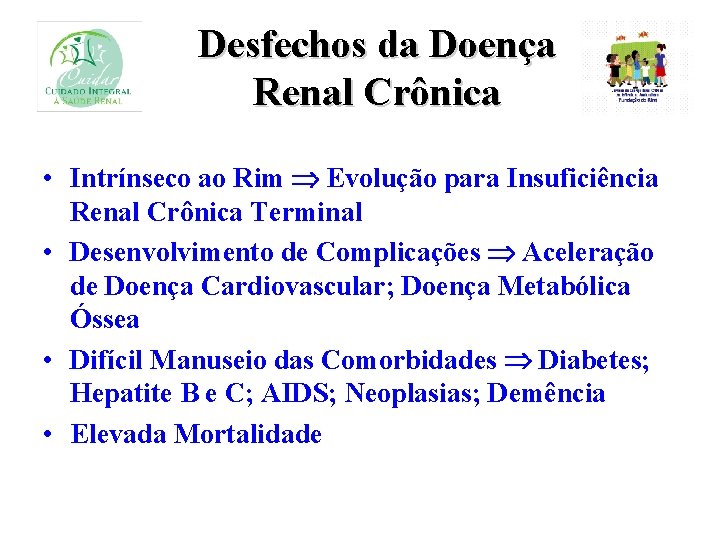 Desfechos da Doença Renal Crônica • Intrínseco ao Rim Evolução para Insuficiência Renal Crônica