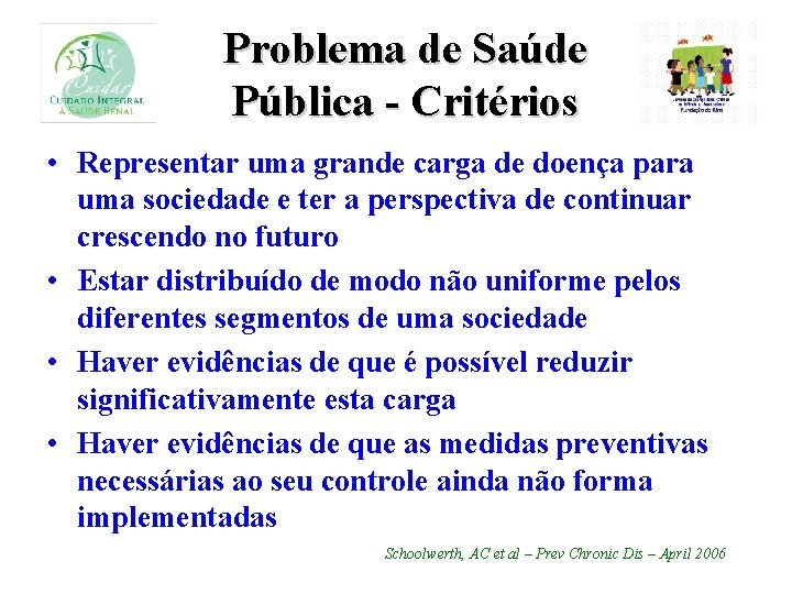 Problema de Saúde Pública - Critérios • Representar uma grande carga de doença para