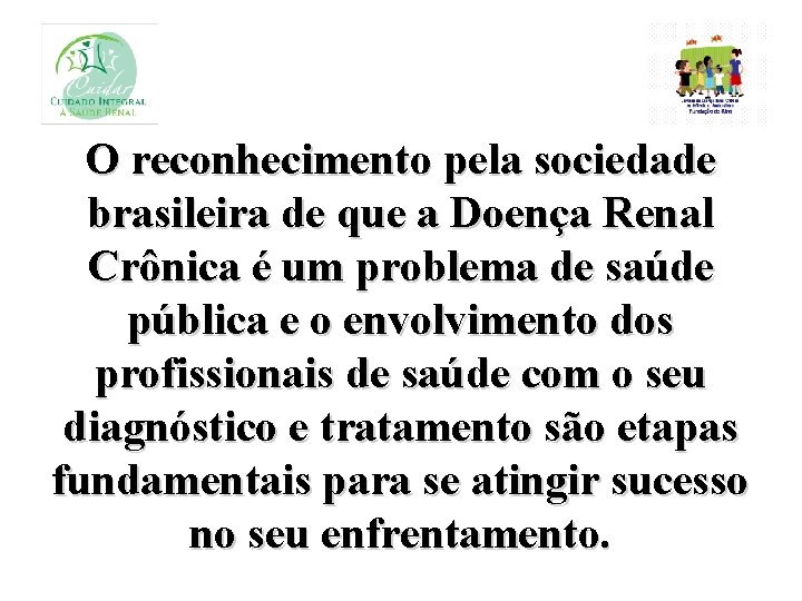 O reconhecimento pela sociedade brasileira de que a Doença Renal Crônica é um problema