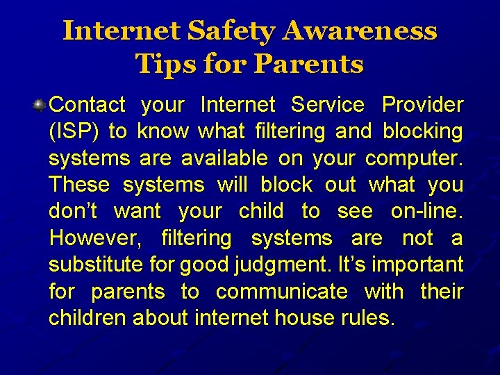 Internet Safety Awareness Tips for Parents Contact your Internet Service Provider (ISP) to know