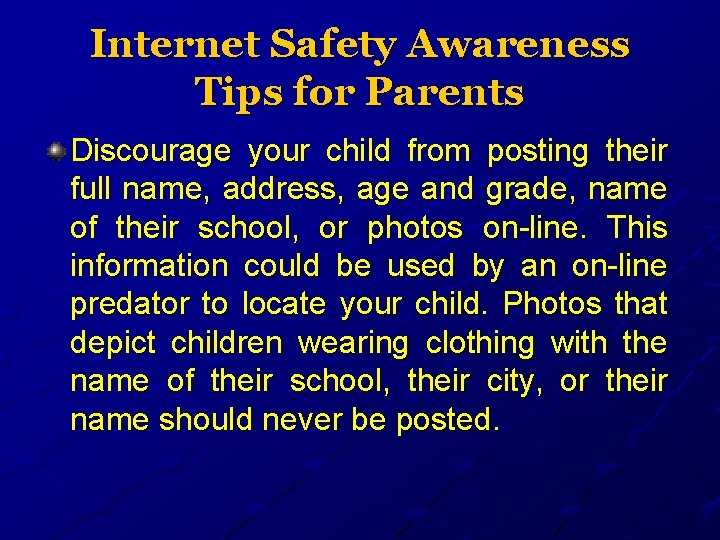 Internet Safety Awareness Tips for Parents Discourage your child from posting their full name,