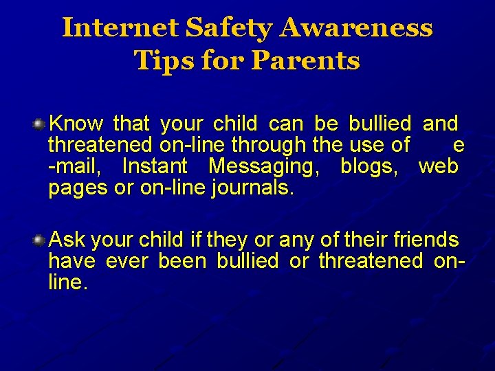 Internet Safety Awareness Tips for Parents Know that your child can be bullied and