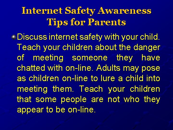 Internet Safety Awareness Tips for Parents Discuss internet safety with your child. Teach your