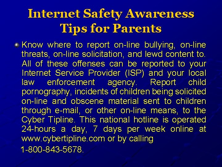 Internet Safety Awareness Tips for Parents Know where to report on-line bullying, on-line threats,