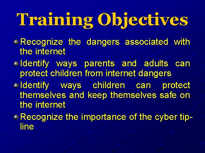 Training Objectives Recognize the dangers associated with the internet Identify ways parents and adults