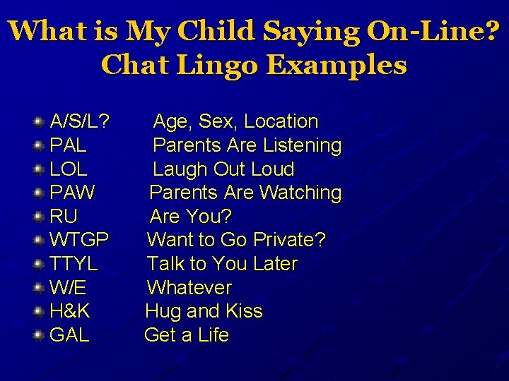 What is My Child Saying On-Line? Chat Lingo Examples A/S/L? PAL LOL PAW RU