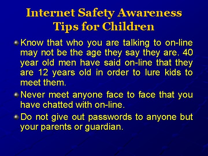 Internet Safety Awareness Tips for Children Know that who you are talking to on-line