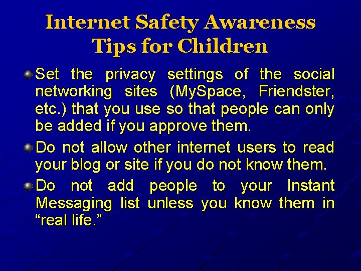 Internet Safety Awareness Tips for Children Set the privacy settings of the social networking