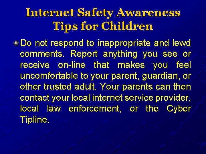 Internet Safety Awareness Tips for Children Do not respond to inappropriate and lewd comments.