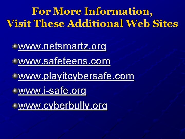 For More Information, Visit These Additional Web Sites www. netsmartz. org www. safeteens. com