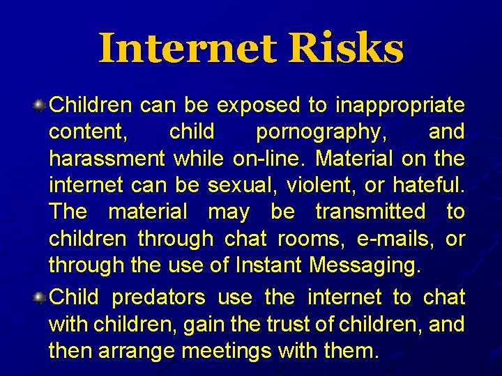 Internet Risks Children can be exposed to inappropriate content, child pornography, and harassment while