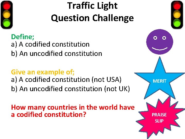 Traffic Light Question Challenge Define; a) A codified constitution b) An uncodified constitution Give