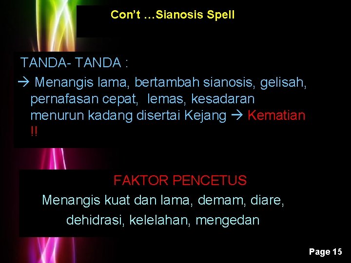 Con’t …Sianosis Spell TANDA- TANDA : Menangis lama, bertambah sianosis, gelisah, pernafasan cepat, lemas,