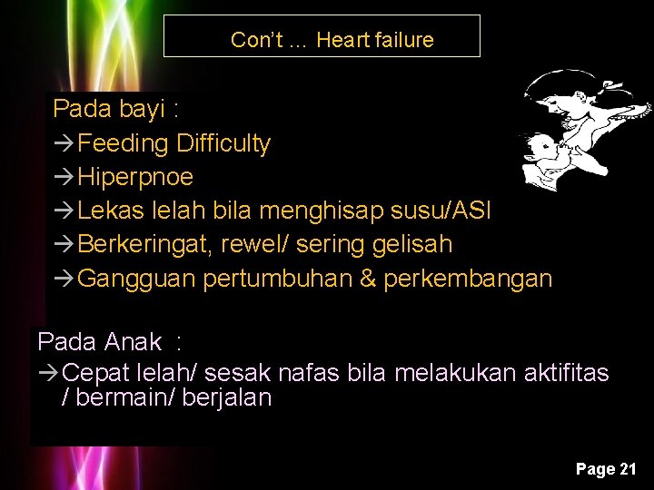 Con’t … Heart failure Pada bayi : Feeding Difficulty Hiperpnoe Lekas lelah bila menghisap