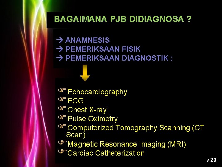 BAGAIMANA PJB DIDIAGNOSA ? ANAMNESIS PEMERIKSAAN FISIK PEMERIKSAAN DIAGNOSTIK : FEchocardiography FECG FChest X-ray BAGAIMANA PJB DIDIAGNOSA ? ANAMNESIS PEMERIKSAAN FISIK PEMERIKSAAN DIAGNOSTIK : FEchocardiography FECG FChest X-ray