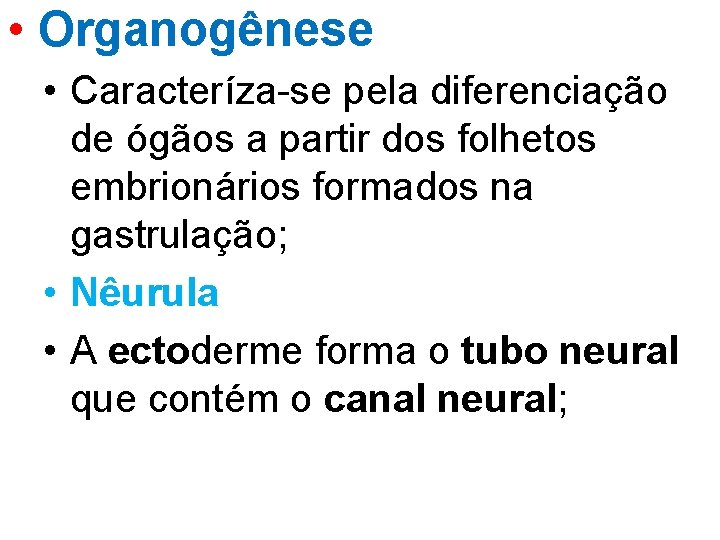  • Organogênese • Caracteríza-se pela diferenciação de ógãos a partir dos folhetos embrionários