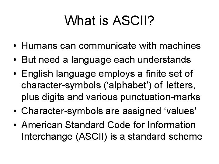 What is ASCII? • Humans can communicate with machines • But need a language