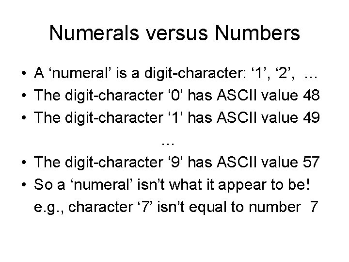 Numerals versus Numbers • A ‘numeral’ is a digit-character: ‘ 1’, ‘ 2’, …