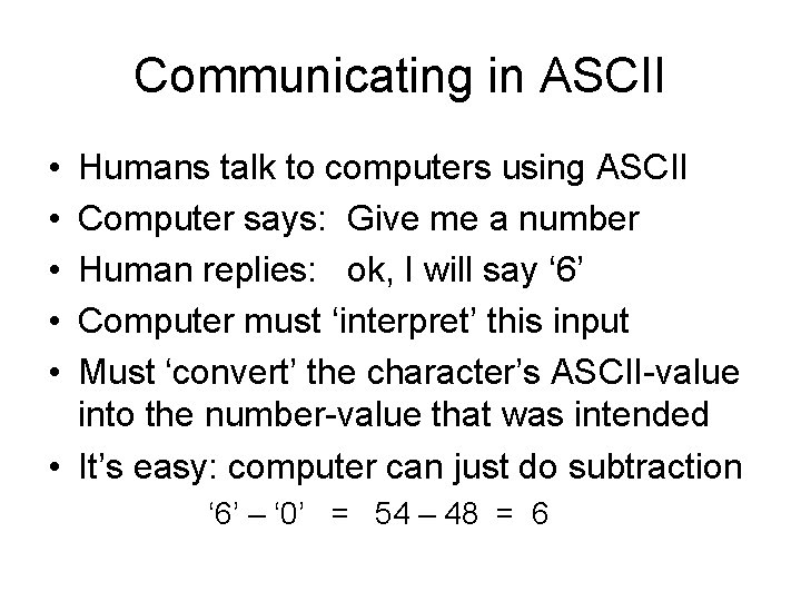 Communicating in ASCII • • • Humans talk to computers using ASCII Computer says: