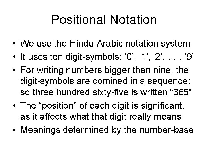 Positional Notation • We use the Hindu-Arabic notation system • It uses ten digit-symbols: