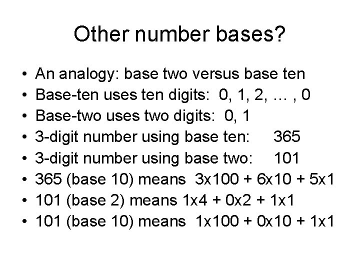 Other number bases? • • An analogy: base two versus base ten Base-ten uses