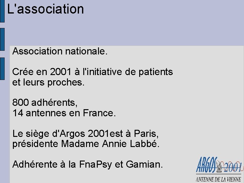 L'association Association nationale. Crée en 2001 à l'initiative de patients et leurs proches. 800