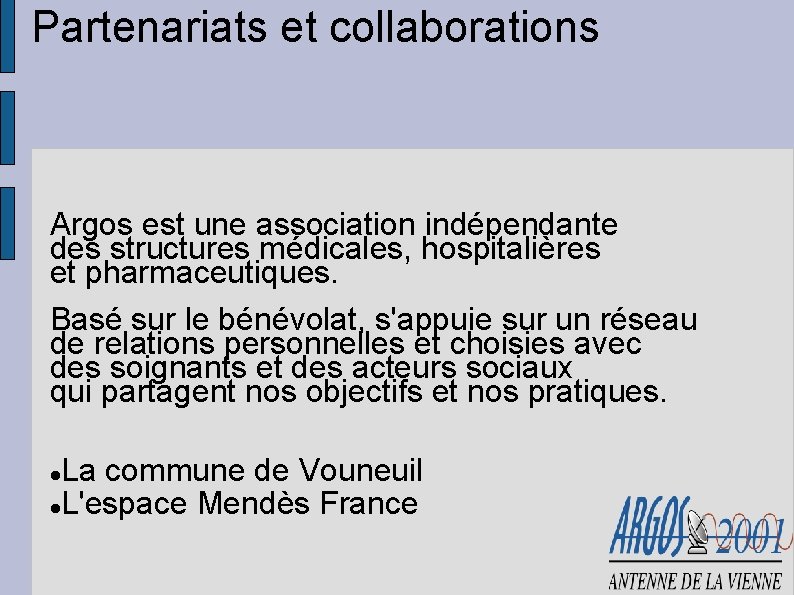 Partenariats et collaborations Argos est une association indépendante des structures médicales, hospitalières et pharmaceutiques.