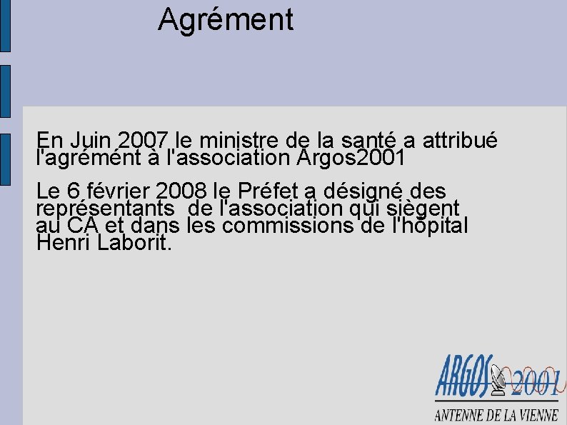 Agrément En Juin 2007 le ministre de la santé a attribué l'agrémént à l'association