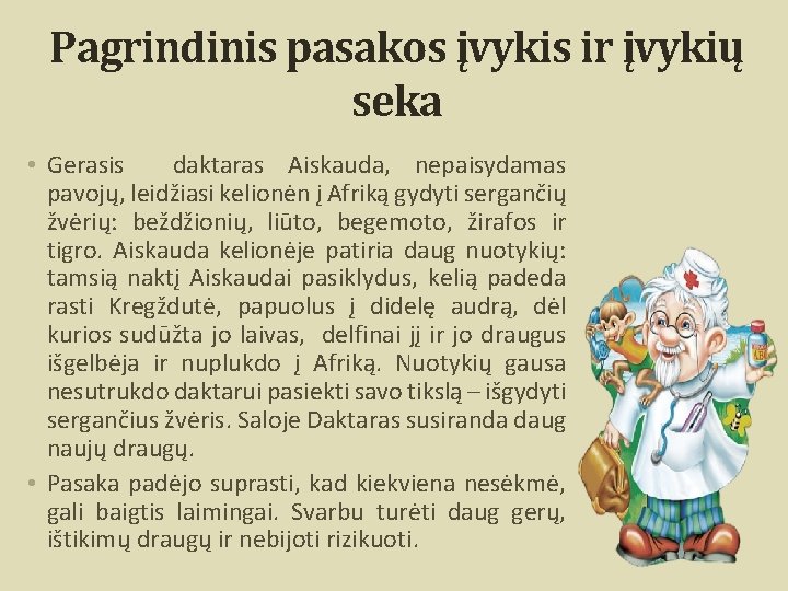 Pagrindinis pasakos įvykis ir įvykių seka • Gerasis daktaras Aiskauda, nepaisydamas pavojų, leidžiasi kelionėn