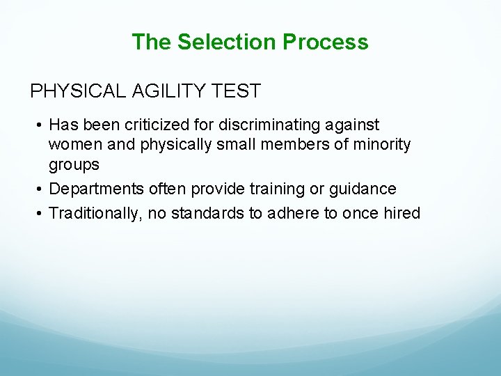 The Selection Process PHYSICAL AGILITY TEST • Has been criticized for discriminating against women