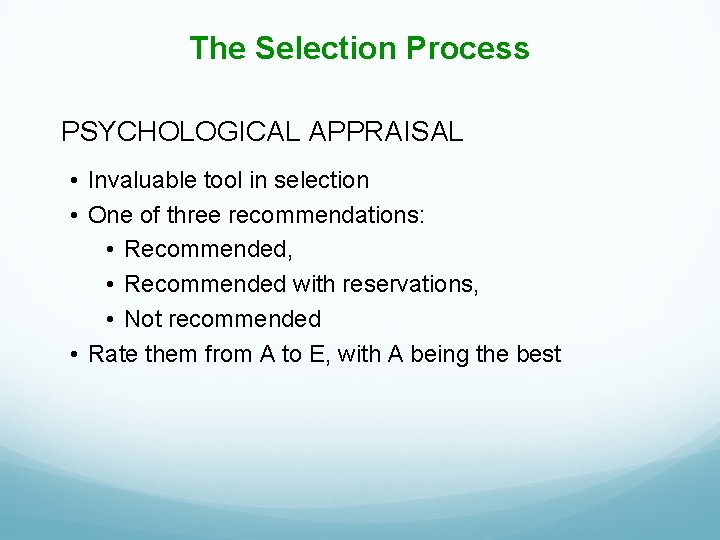 The Selection Process PSYCHOLOGICAL APPRAISAL • Invaluable tool in selection • One of three