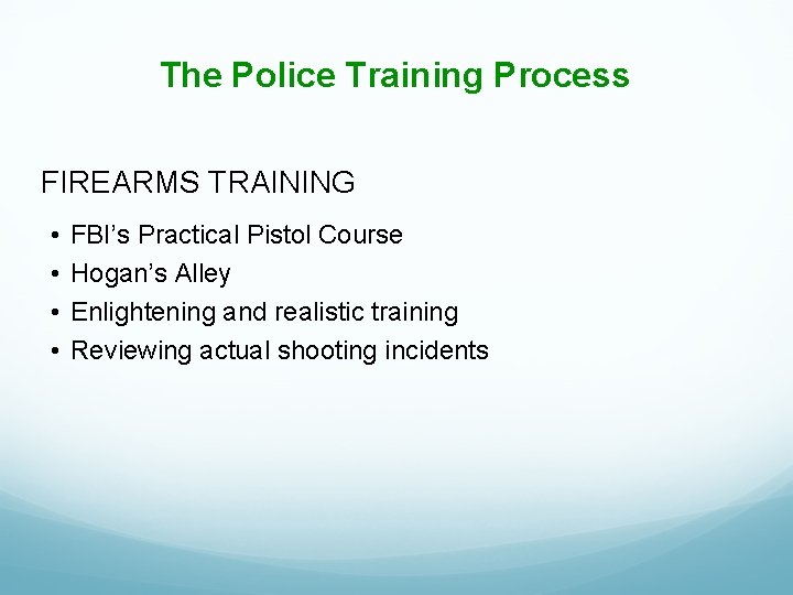 The Police Training Process FIREARMS TRAINING • • FBI’s Practical Pistol Course Hogan’s Alley