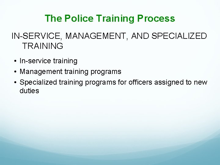 The Police Training Process IN-SERVICE, MANAGEMENT, AND SPECIALIZED TRAINING • In-service training • Management