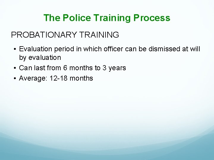 The Police Training Process PROBATIONARY TRAINING • Evaluation period in which officer can be