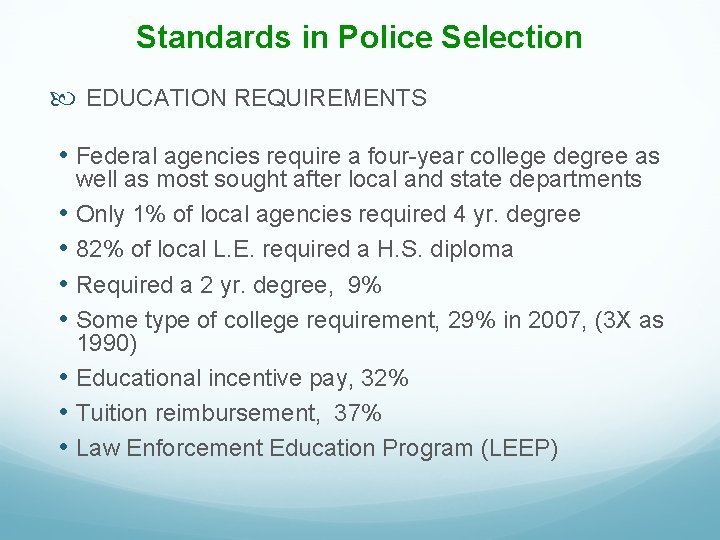 Standards in Police Selection EDUCATION REQUIREMENTS • Federal agencies require a four-year college degree