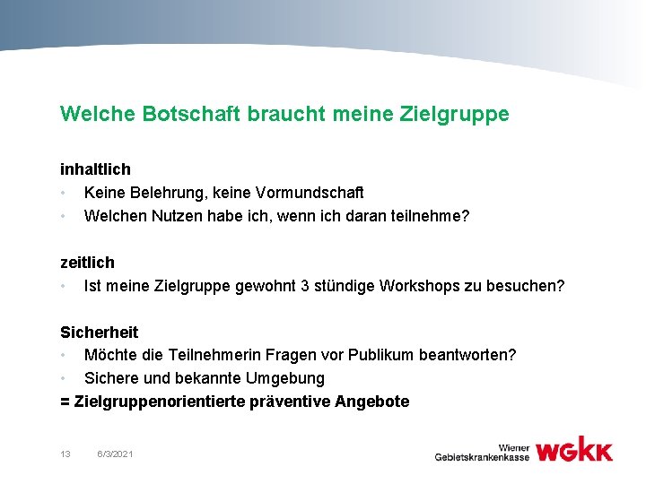 Welche Botschaft braucht meine Zielgruppe inhaltlich • Keine Belehrung, keine Vormundschaft • Welchen Nutzen