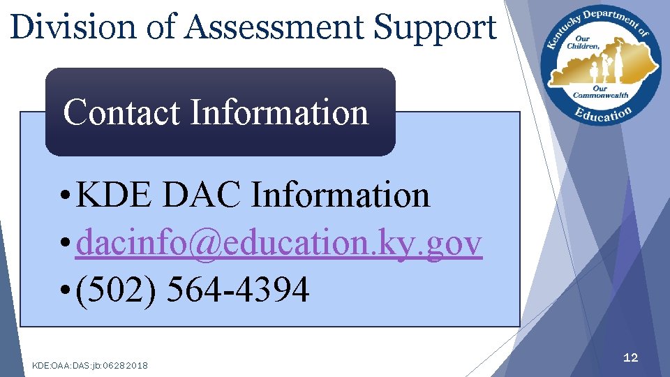 Division of Assessment Support Contact Information • KDE DAC Information • dacinfo@education. ky. gov