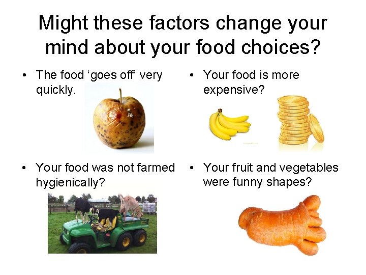Might these factors change your mind about your food choices? • The food ‘goes