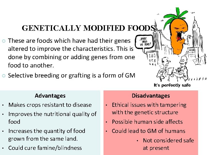 GENETICALLY MODIFIED FOODS These are foods which have had their genes altered to improve