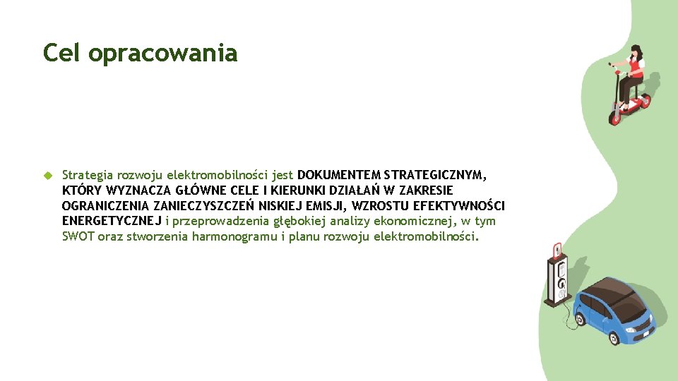 Cel opracowania Strategia rozwoju elektromobilności jest DOKUMENTEM STRATEGICZNYM, KTÓRY WYZNACZA GŁÓWNE CELE I KIERUNKI