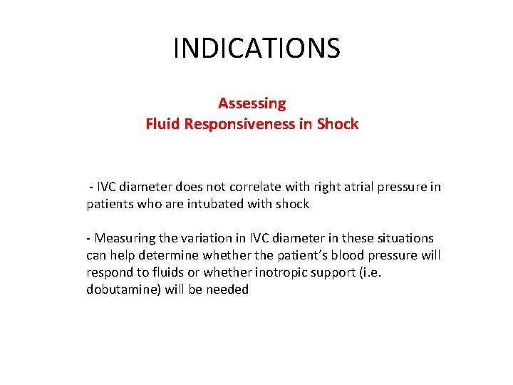 INDICATIONS Assessing Fluid Responsiveness in Shock - IVC diameter does not correlate with right