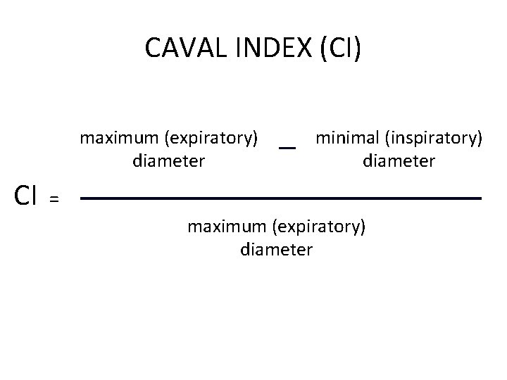 CAVAL INDEX (CI) maximum (expiratory) diameter CI minimal (inspiratory) diameter = maximum (expiratory) diameter