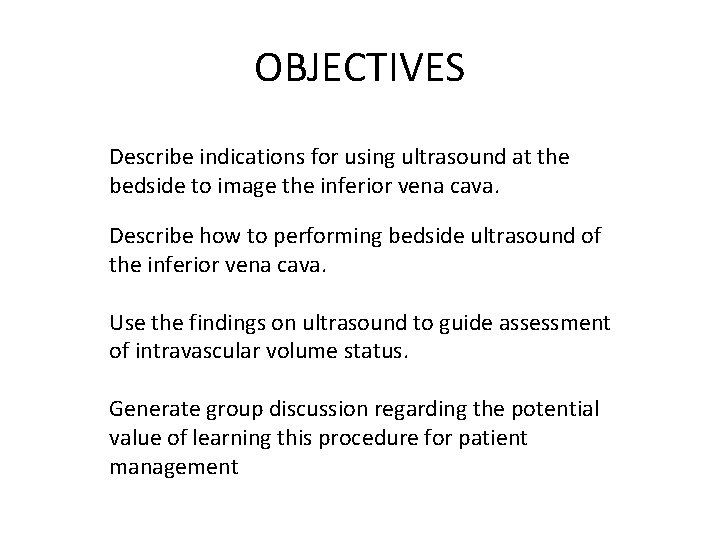 OBJECTIVES Describe indications for using ultrasound at the bedside to image the inferior vena